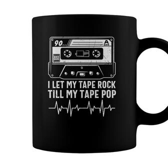 I Let My Tape Rock Till My Tape Pop 80S 90S Styles Coffee Mug - Seseable