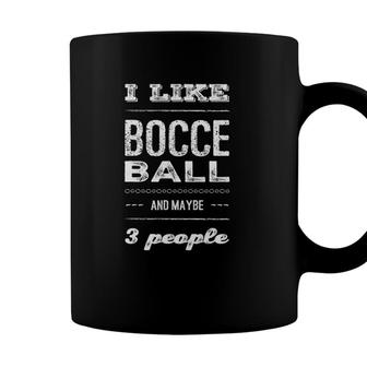 I Like Bocce Ball And Maybe 3 People Boccia Ball Coffee Mug - Seseable