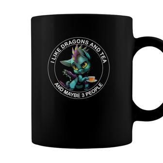 I Like Dragons And Tea And Maybe 3 People Funny Dragon Lover Coffee Mug - Seseable