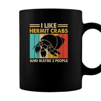 I Like Hermit Crabs And Maybe 3 People Funny Hermit Crab Coffee Mug - Seseable