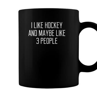 I Like Hockey And Maybe Like 3 People Funny Quote Gift Coffee Mug - Seseable
