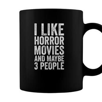 I Like Horror Movies And Maybe 3 People Horror Movie Coffee Mug - Seseable