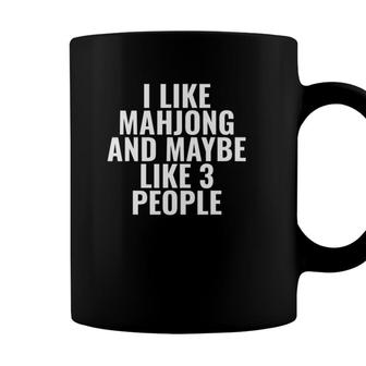 I Like Mahjong And Maybe Like 3 People Funny Coffee Mug - Seseable