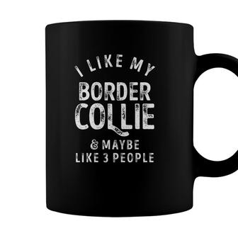 I Like My Border Collie And Maybe Like 3 People Dog Lover Coffee Mug - Seseable