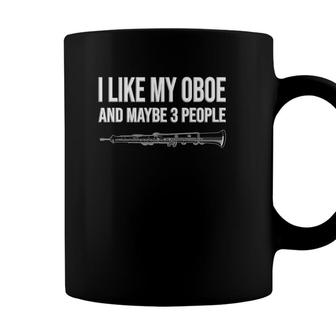 I Like My Oboe And Maybe Like 3 People Funny Oboe Coffee Mug | Seseable CA