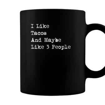 I Like Tacos And Maybe Like 3 People Funny Coffee Mug - Seseable