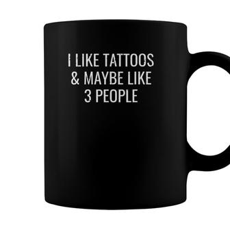 I Like Tattoos & Maybe Like 3 People Cute Funny Ink Gift Coffee Mug - Seseable