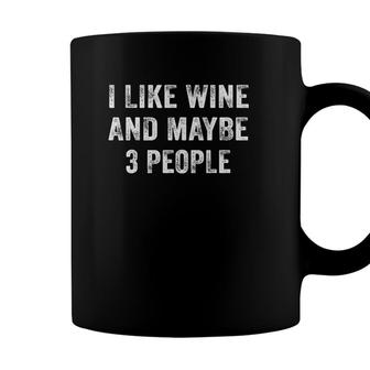 I Like Wine And Maybe 3 People Funny Wine Lover Vintage Coffee Mug - Seseable
