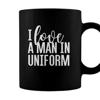 I Love A Man In Uniform Military Police Fire Wife T Coffee Mug - Seseable