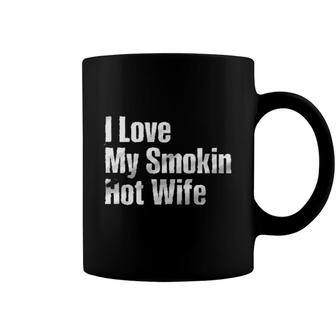 I Love My Smokin Hot Wife Aesthetic Gift 2022 Coffee Mug - Seseable