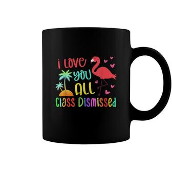 I Love You All Class Dismissed End Of School Year Teacher Coffee Mug - Seseable