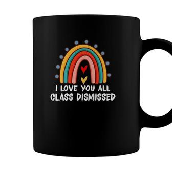 I Love You All Class Dismissed Last Day Of School Coffee Mug - Seseable