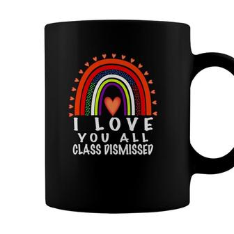 I Love You All Class Dismissed Last Day Of School Teacher Ver2 Coffee Mug - Seseable