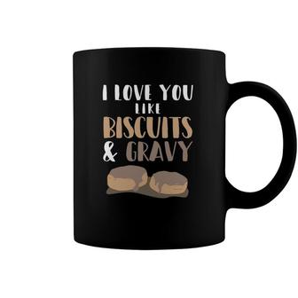 I Love You Like Biscuits And Gravy Romantic Coffee Mug | Mazezy