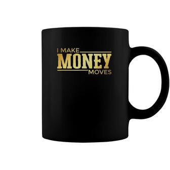 I Make Money Moves Statement Hustler Entrepreneur Coffee Mug | Mazezy