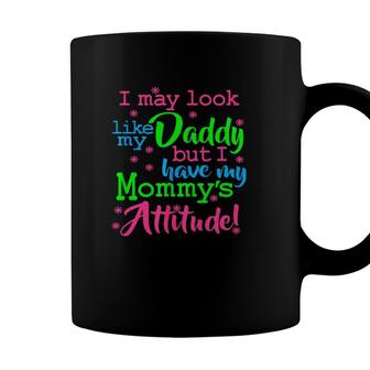 I May Look Like My Dad By I Have My Mommys Attitude Coffee Mug - Seseable