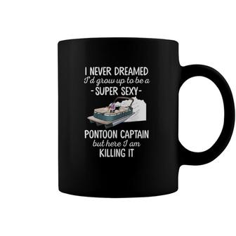 I Never Dreamed Id Grow Up To Be A Sexy Pontoon Captain Coffee Mug | Mazezy