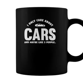 I Only Care About Cars And Maybe Like 3 People Coffee Mug - Seseable