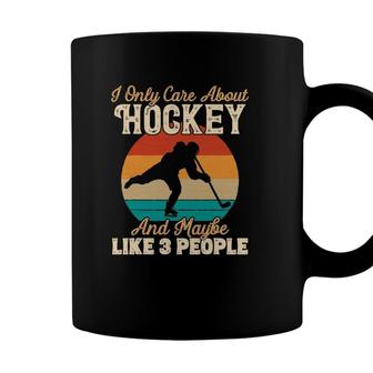 I Only Care About Hockey And Maybe Like 3 People Coffee Mug - Seseable