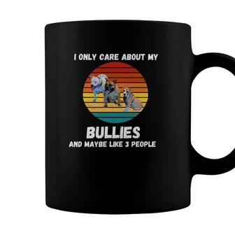 I Only Care About My Bullies And Maybe Like 3 People Dog Pet Coffee Mug - Seseable