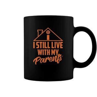 I Still Live With My Parents Love Home Funny Son Parent Gift Coffee Mug | Mazezy