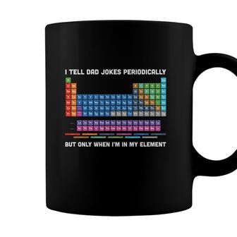 I Tell Dad Jokes Periodically But Only I Am In My Element Funny Coffee Mug - Seseable