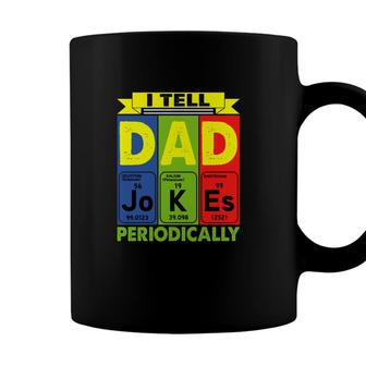 I Tell Dad Jokes Periodically Chemistry Funny Cute Fathers Day Gift Coffee Mug - Seseable