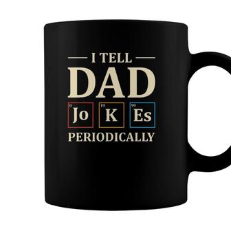 I Tell Dad Jokes Periodically Funny Chemistry Dad Jokes Gift Coffee Mug - Seseable