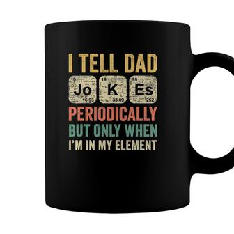 I Tell Dad Jokes Periodically Only When Im In My Element Coffee Mug - Seseable