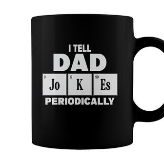 I Tell Dad Jokes Periodically Simple Gift Funny Idea Fathers Day Coffee Mug - Seseable