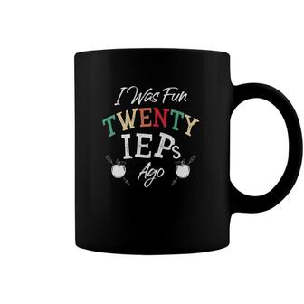 I Was Fun Twenty Ieps Ago Iep Sped Special Ed Teacher Coffee Mug | Mazezy
