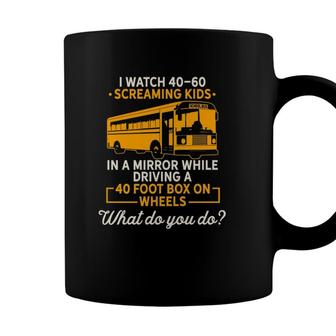 I Watch Screaming Kids While Driving Funny School Bus Driver Coffee Mug - Seseable