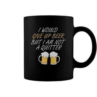 I Would Give Up Beer Nice Beer Lovers Gifts Coffee Mug - Seseable