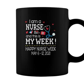 Iam A Nurse And This Is My Week Happy Nurse Week May 6 12 2021 Nursing Tools Coffee Mug - Seseable