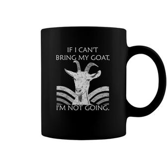 If I Cant Bring My Goat Im Not Going Funny Goat Yoga Humor Coffee Mug | Mazezy