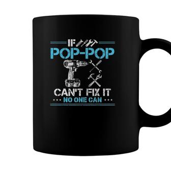 If Pop-Pop Cant Fix It No One Can Gift For Fathers Day Dad Coffee Mug - Seseable
