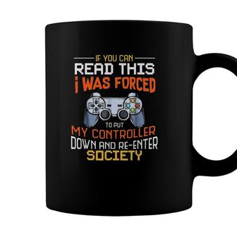 If You Can Read This I Was Forced To Put My Controller Down And Re-Enter Society Video Game Lovers Coffee Mug - Seseable