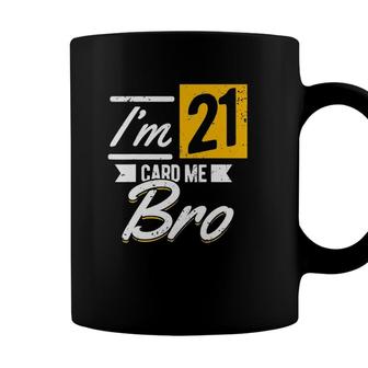 Im 21 Card Me Bro 21 Years Old 21St Birthday Coffee Mug - Seseable