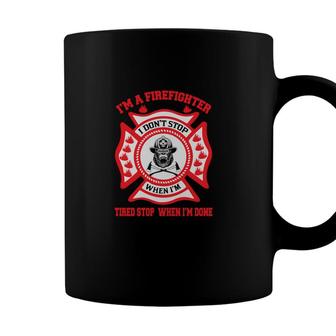 Im A Firefighter Tired Stop When Im Done Coffee Mug - Seseable
