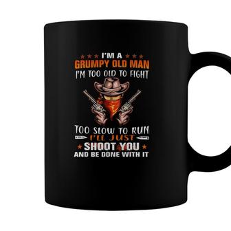 Im A Grumpy Old Man Im Too Old To Fight Cowboy Coffee Mug - Seseable