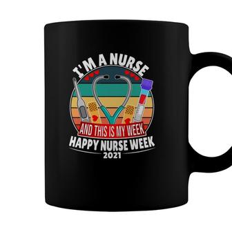 Im A Nurse And This Is My Week Happy Nurse Week 2021 Ver2 Coffee Mug - Seseable