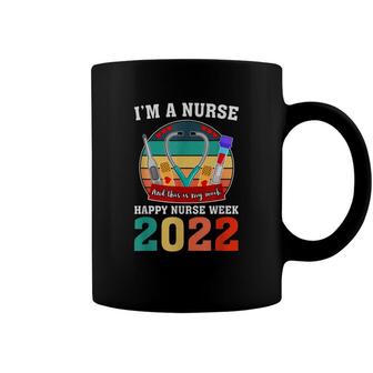 Im A Nurse And This Is My Week Happy Nurse Week 2022 Coffee Mug - Seseable