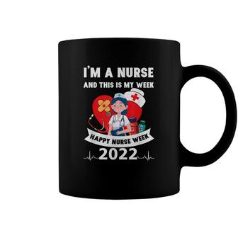 Im A Nurse And This Is My Week Happy Nurse Week 2022 Coffee Mug - Seseable