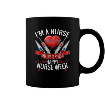 Im A Nurse And This Is My Week Happy Nurse Week Coffee Mug - Seseable