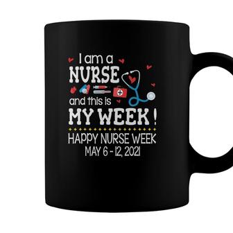Im A Nurse & This Is My Week Happy Nurse Week May 6-12 2021 Ver2 Coffee Mug - Seseable