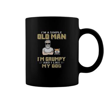 Im A Simple Old Man Im Grumpy And I Like My Dog Coffee Mug | Mazezy