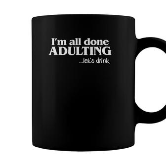 Im All Done Adulting Lets Drink - St Patricks Day Coffee Mug - Seseable