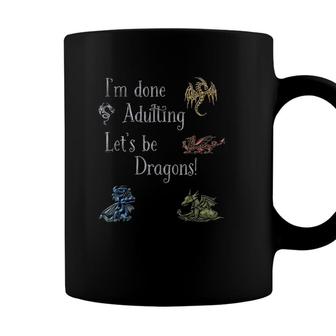 Im Done Adulting Lets Be Dragons Graphic Geek Coffee Mug - Seseable