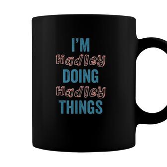 Im Hadley Doing Hadley Things Fun Personalized First Name Coffee Mug - Seseable