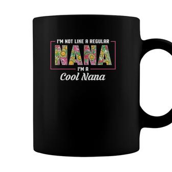 Im Not Like A Regular Nana Im A Cool Nana Mothers Day Coffee Mug - Seseable